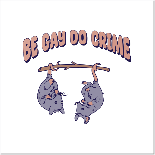 Be Gay Do Crime Wall Art by sspicejewels